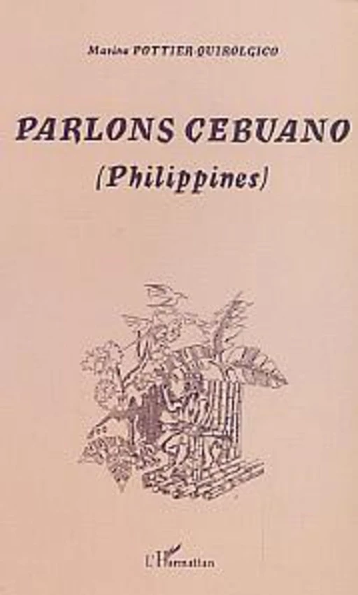 Parlons Cebuano (Philippines) - Marina Pottier-Quirolgico - Editions L'Harmattan