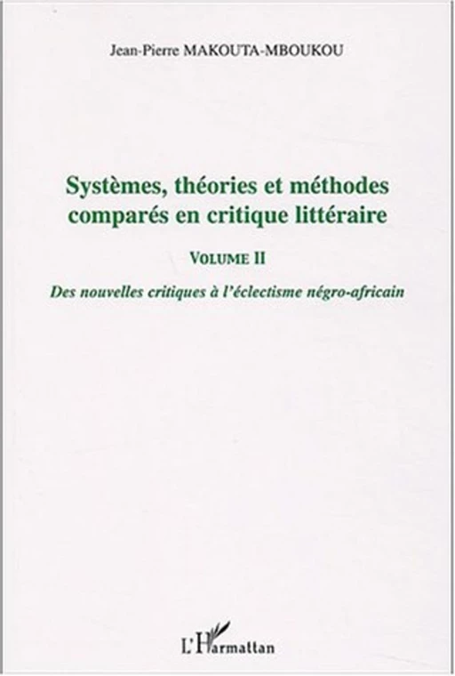 Systèmes, théories et méthodes comparés en critique littéraire - Jean-Pierre Makouta-Mboukou - Editions L'Harmattan