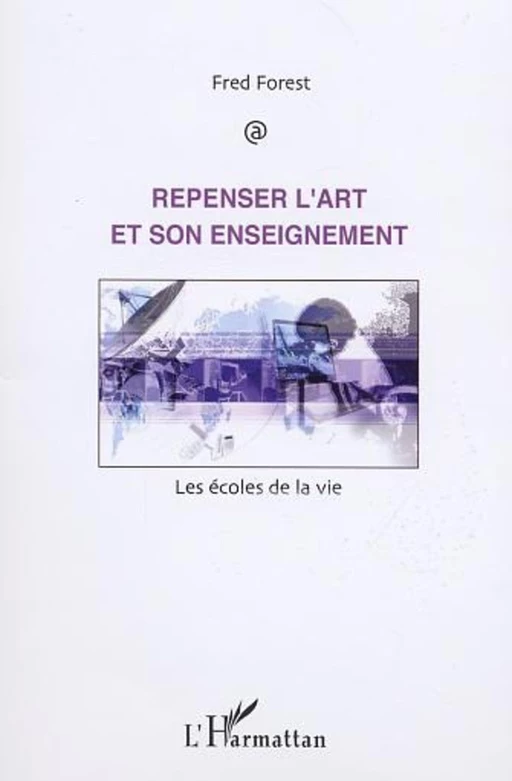 REPENSER L'ART ET SON ENSEIGNEMENT - Fred Forest - Editions L'Harmattan