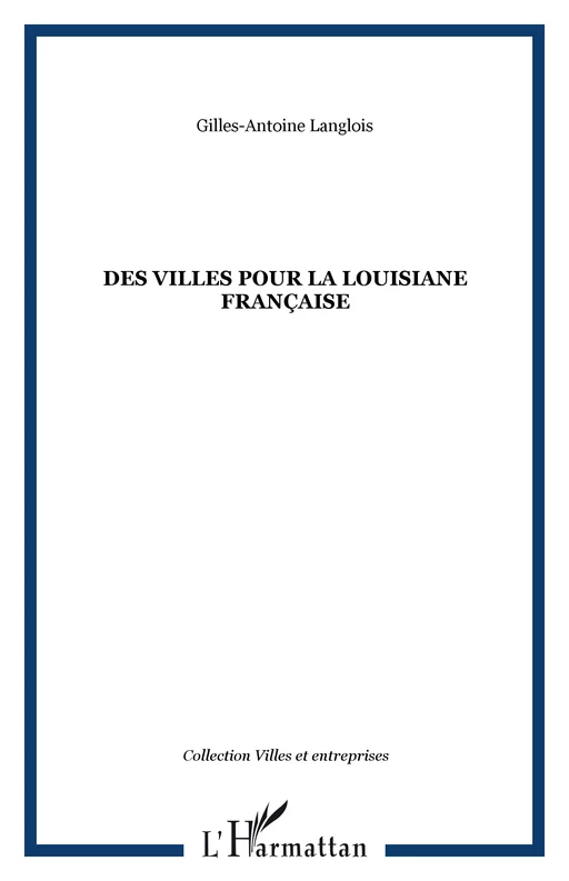 Des villes pour la Louisiane française - Gilles-Antoine Langlois - Editions L'Harmattan