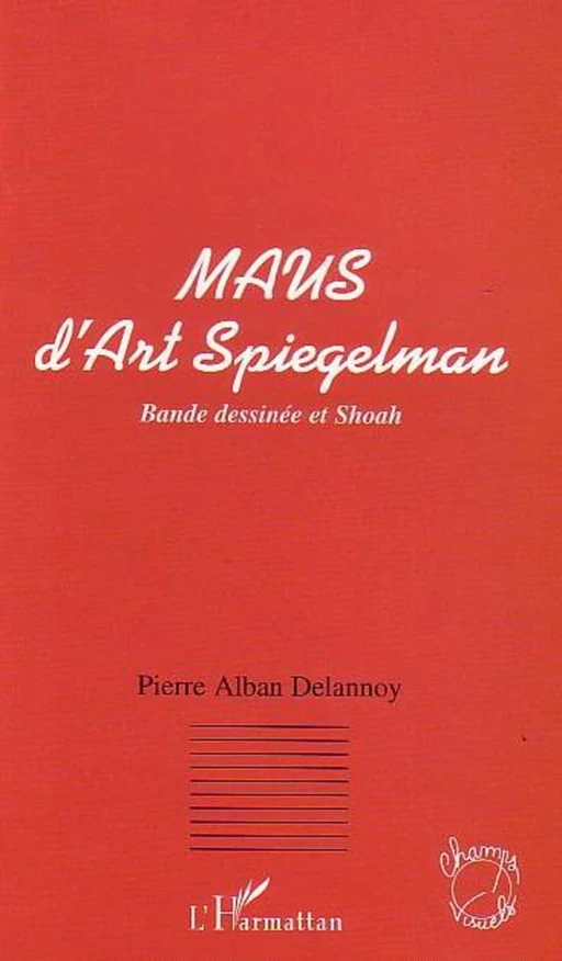 MAUS D'ART SPIEGELMAN - Pierre Alban Delannoy - Editions L'Harmattan