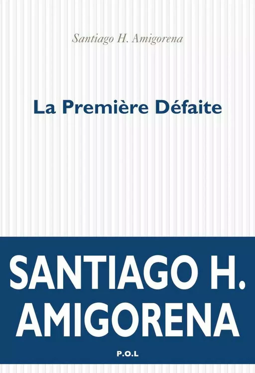 La première défaite - Santiago H. Amigorena - POL Editeur