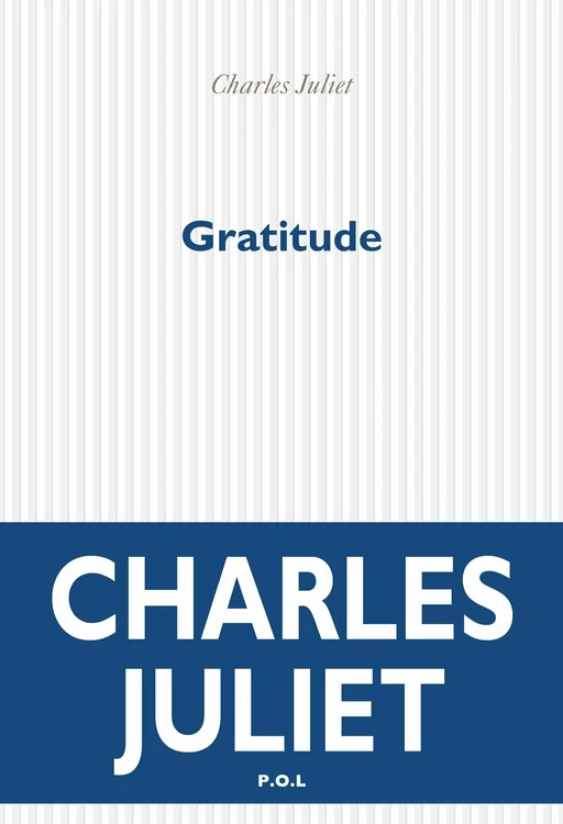 Gratitude. Journal IX (2004-2008) - Charles Juliet - POL Editeur