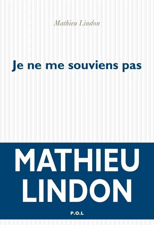 Je ne me souviens pas - Mathieu Lindon - POL Editeur