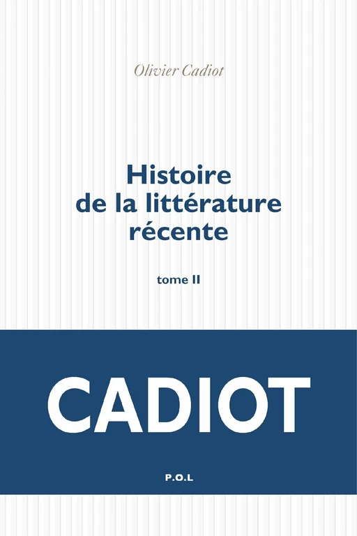 Histoire de la littérature récente (Tome 2) - Olivier Cadiot - POL Editeur