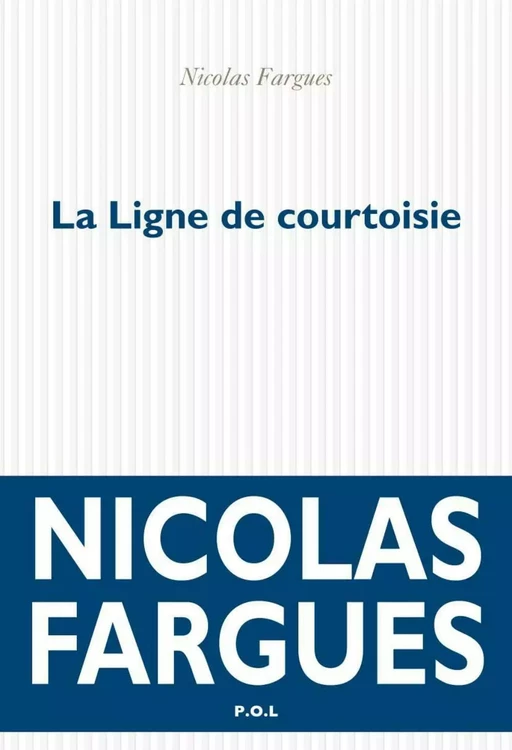 La Ligne de courtoisie - Nicolas Fargues - POL Editeur