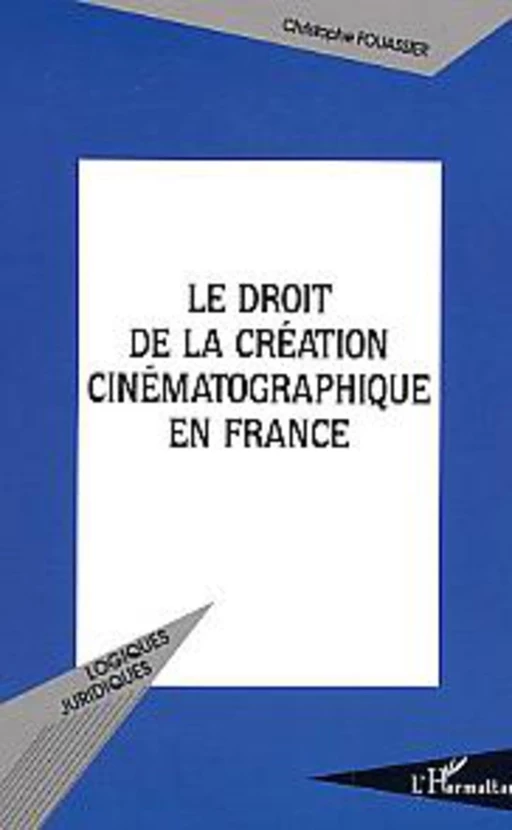 Le droit de la création cinématographique en France - Christophe Fouassier - Editions L'Harmattan