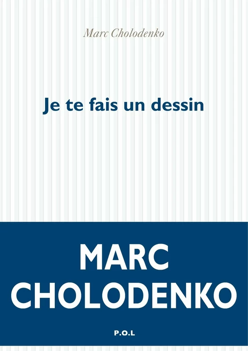 Je te fais un dessin - Marc Cholodenko - POL Editeur