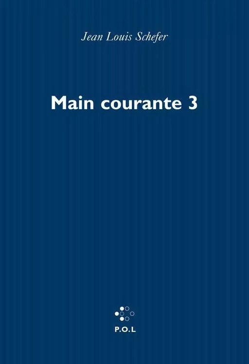 Main courante (Tome III) - Sommes-nous des moralistes ? - Jean Louis Schefer - POL Editeur