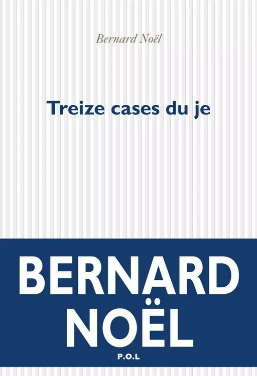 Treize cases du je - Bernard Noël - POL Editeur