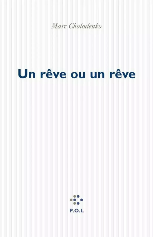 Un rêve ou un rêve - Marc Cholodenko - POL Editeur