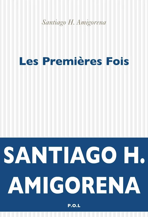 Les Premières Fois - Santiago H. Amigorena - POL Editeur