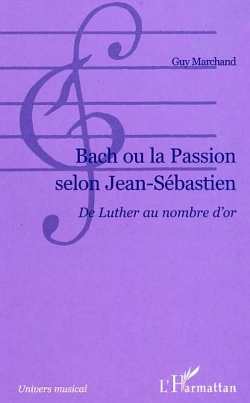 Bach ou la passion selon Jean-Sébastien - Guy Marchand - Editions L'Harmattan