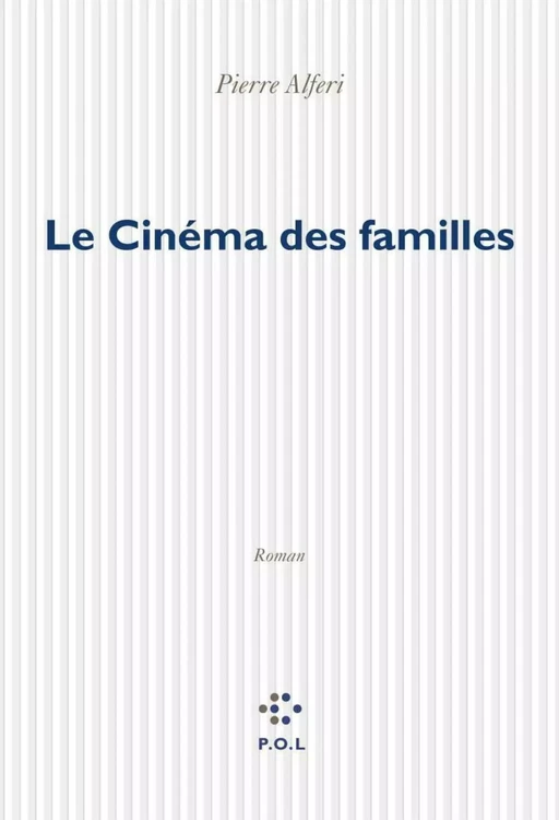 Le Cinéma des familles - Pierre Alferi - POL Editeur