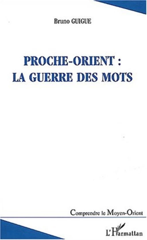 Proche-Orient : la guerre des mots - Bruno Guigue - Editions L'Harmattan