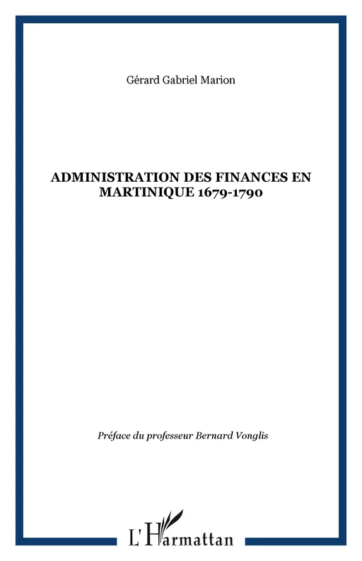 L'administration des finances en Martinique 1679-1790 - Gérard Gabriel Marion - Editions L'Harmattan