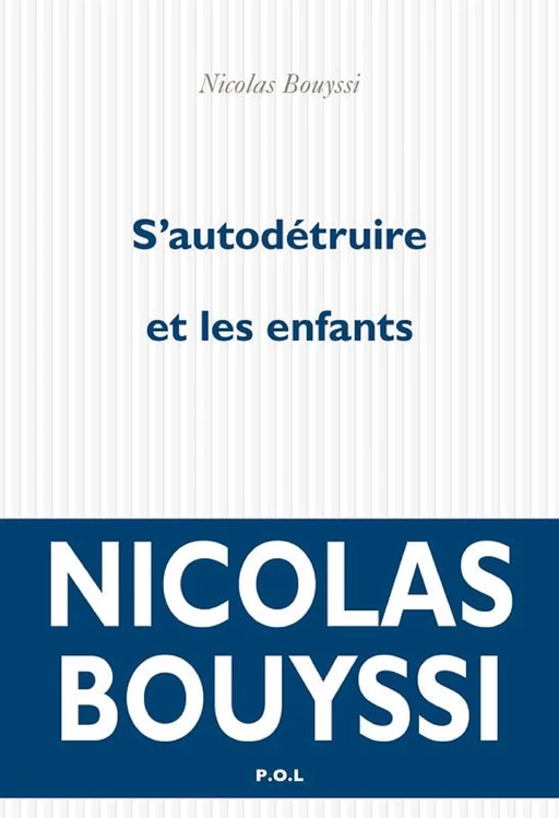 S'autodétruire et les enfants - Nicolas Bouyssi - POL Editeur