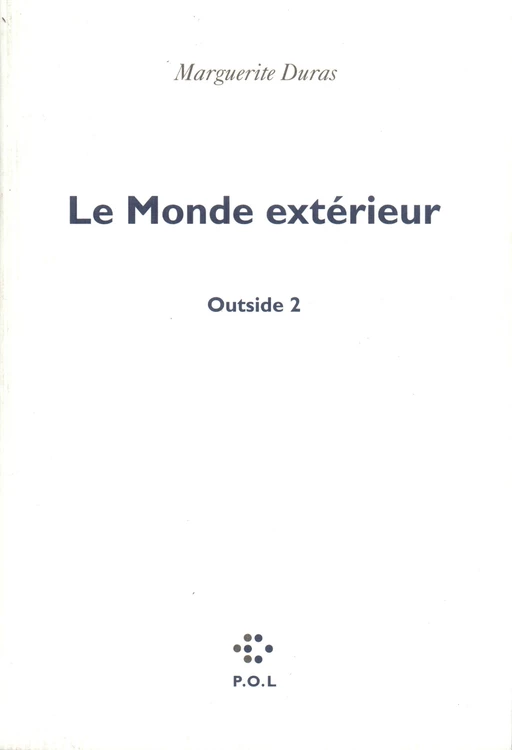 Le Monde extérieur, Outside 2 - Marguerite Duras - POL Editeur