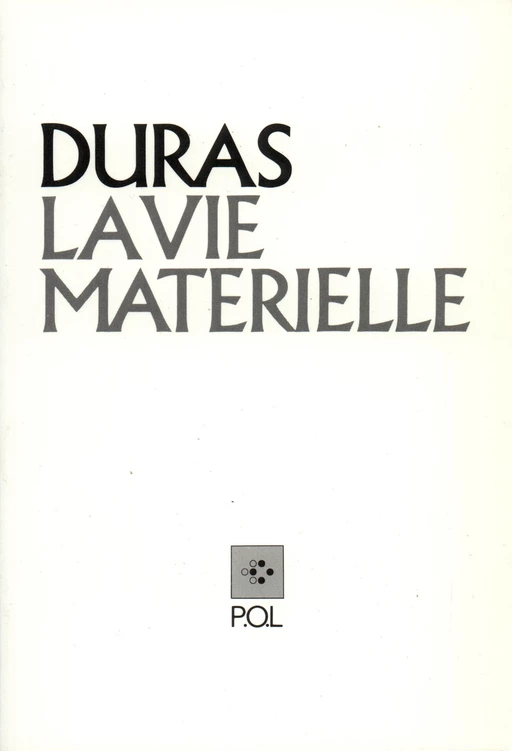 La Vie matérielle - Marguerite Duras - POL Editeur