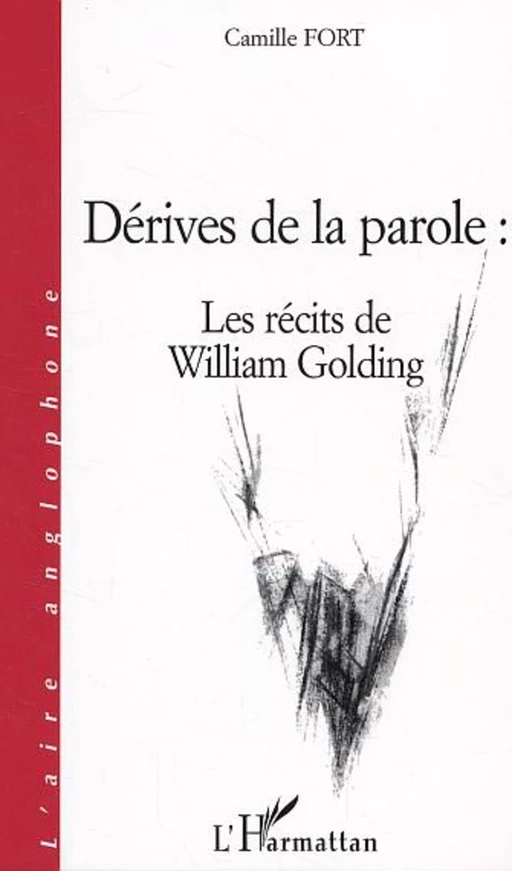 Dérives de la parole : les récits de William Golding - Camille Fort - Editions L'Harmattan