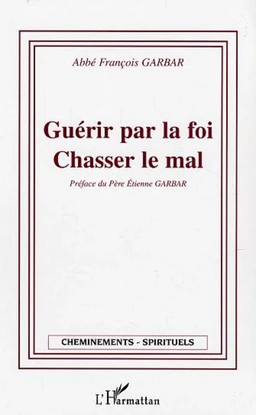 Guérir par la foi - Chasser le mal