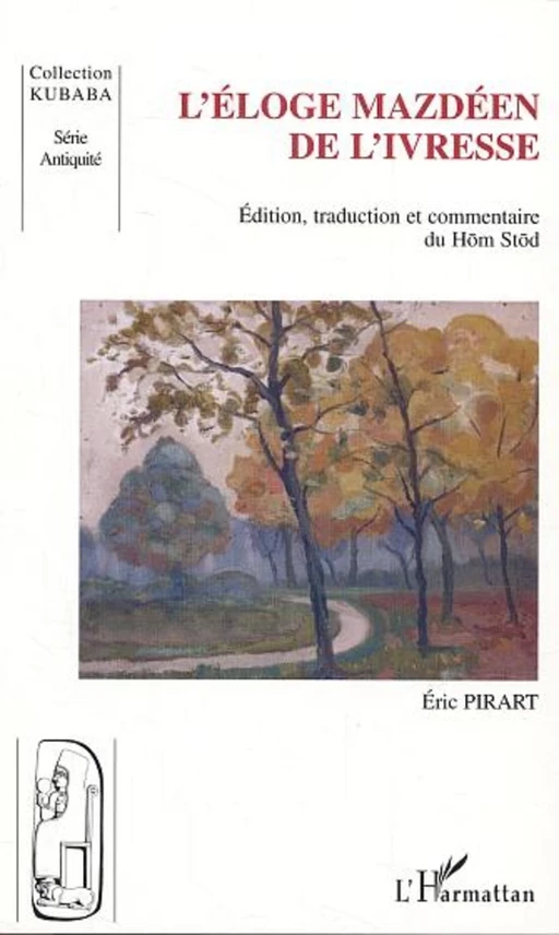 L'éloge mazdéen de l'ivresse - Eric Pirart - Editions L'Harmattan