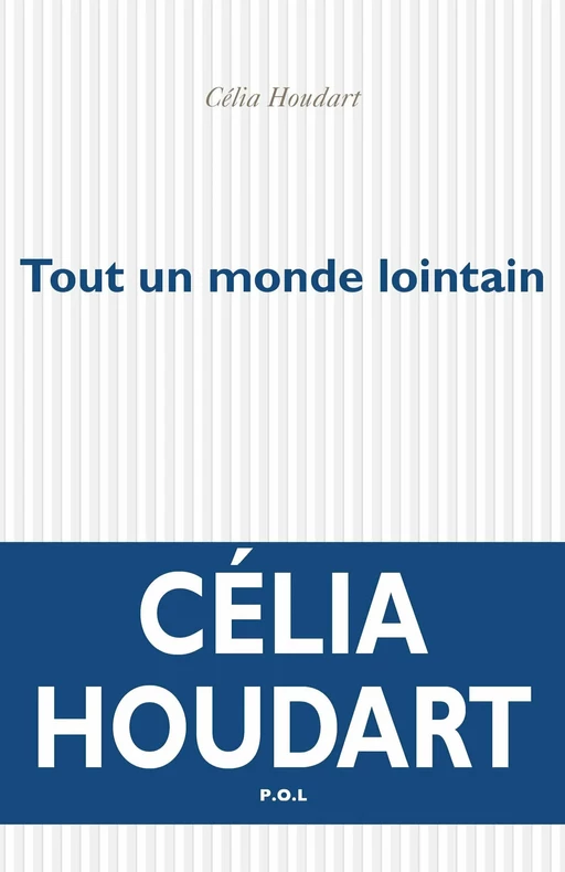 Tout un monde lointain - Célia Houdart - POL Editeur