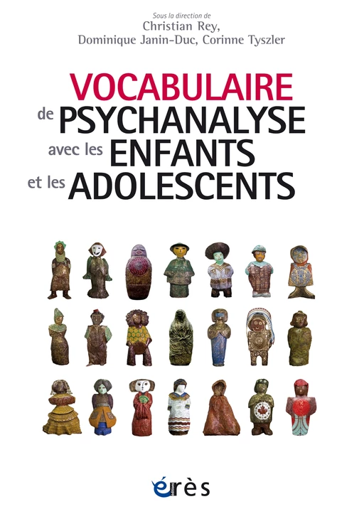 Vocabulaire de psychanalyse avec les enfants et les adolescents - Corinne TYSZLER, Dominique JANIN-DUC, Christian REY - Eres