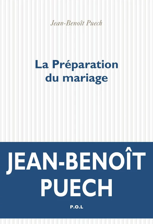 La Préparation du mariage - Jean-Benoît Puech - POL Editeur