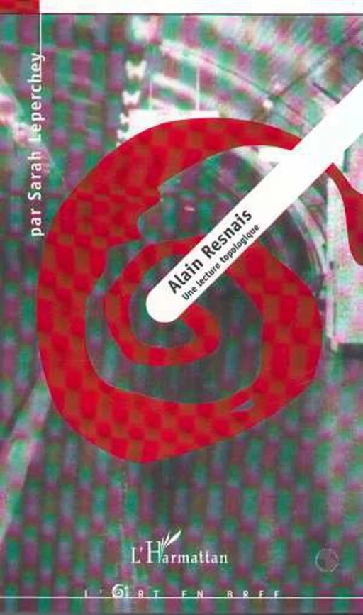 Alain Resnais : une lecture topologique - Sarah Leperchey - Editions L'Harmattan