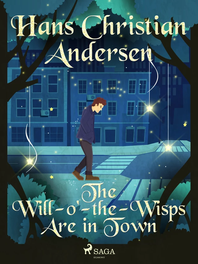 The Will-o'-the-Wisps Are in Town - Hans Christian Andersen - Saga Egmont International