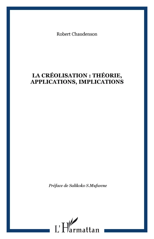 La créolisation : théorie, applications, implications - Robert Chaudenson - Editions L'Harmattan