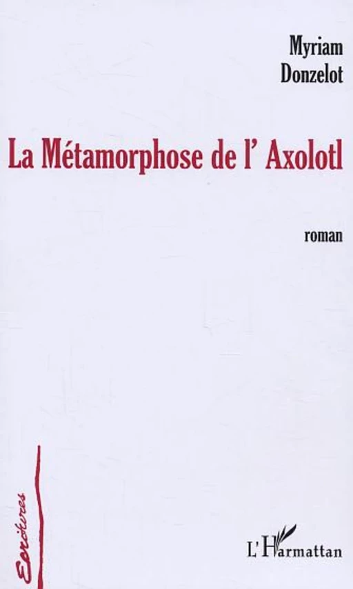 La Métamorphose de l'Axolotl - Myriam Donzelot - Editions L'Harmattan