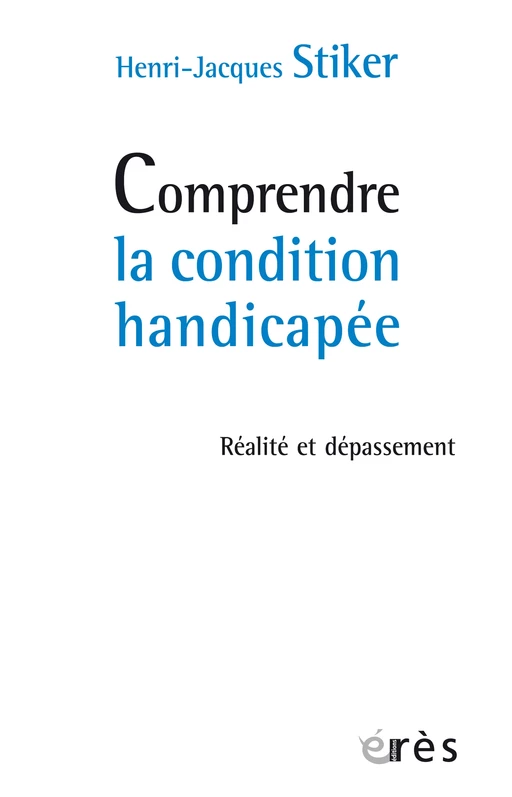 Comprendre la condition handicapée - Henri-Jacques Stiker - Eres