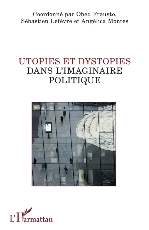 Utopies et dystopies dans l'imaginaire politique - Obed Frausto, Sébastien Lefèvre, Angélica Montes - Editions L'Harmattan