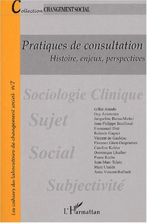 PRATIQUES DE CONSULTATION - Anne Vincent-Buffault, Marc Uhalde, Vincent de Gaulejac, Jean-Marc Talpin, Pierre Roche, Caroline Kohler, Rolande Gagner, Emmanuel Diet, Jacqueline Barus-Michel, Guy Amoureux, Gilles Amado, Florence Giust-Desprairies, Jean-Philippe Bouilloud, Dominique Lhuilier - Editions L'Harmattan