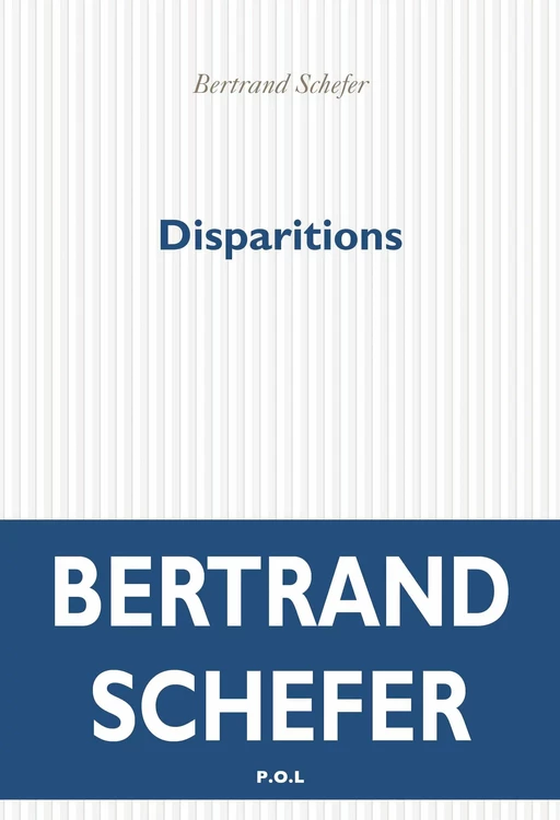 Disparitions - Bertrand Schefer - POL Editeur