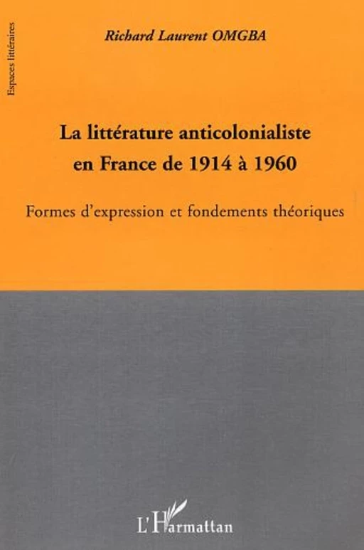 La littérature anticolonialiste en France de 1914 à 1960 - Richard Laurent Omgba - Editions L'Harmattan