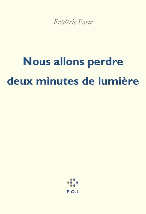 Nous allons perdre deux minutes de lumière - Frédéric Forte - POL Editeur