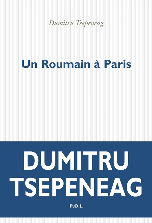 Un Roumain à Paris - Dumitru Tsepeneag - POL Editeur