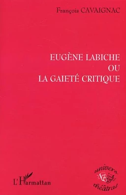 Eugène Labiche ou la gaieté critique