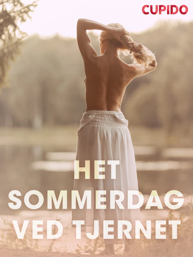 Het sommerdag ved tjernet – erotiske noveller -  Cupido - Saga Egmont International