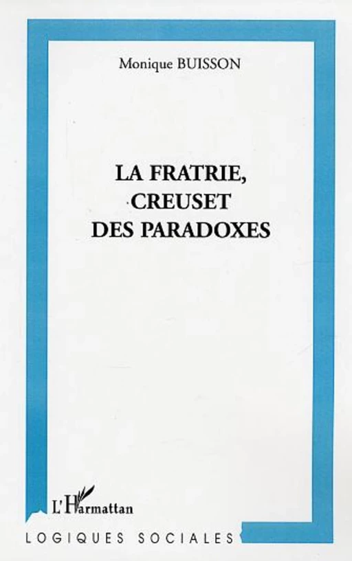 La fratrie, creuset de paradoxes - Monique Buisson - Editions L'Harmattan