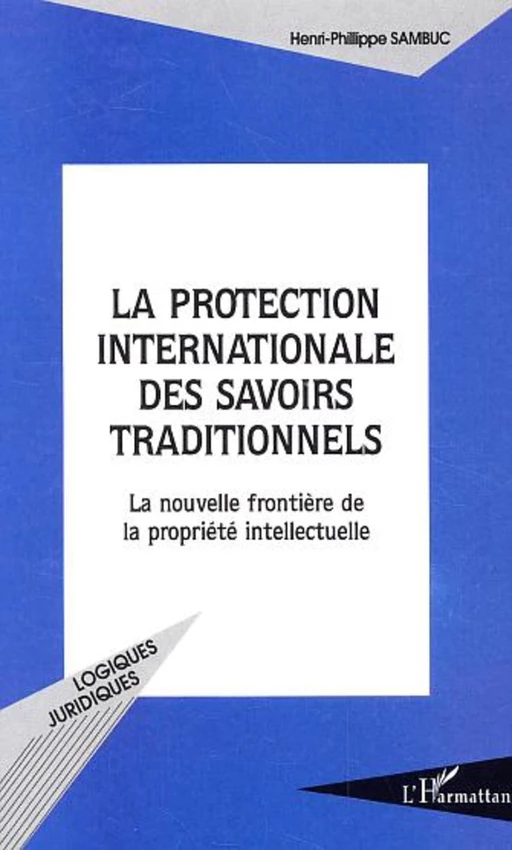 La protection internationale des savoirs traditionnels - Henri-philippe Sambuc - Editions L'Harmattan