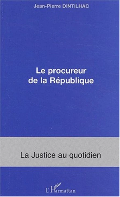 Le procureur de la république - Jean-Pierre Dintilhac - Editions L'Harmattan