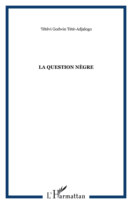 La question nègre - Godwin Tété - Editions L'Harmattan