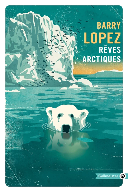 Rêves arctiques - Barry LOPEZ - Editions Gallmeister