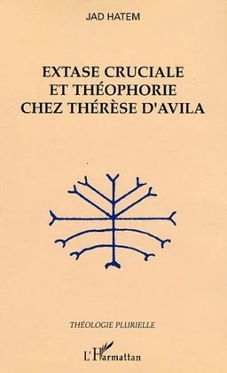 Extase cruciale et théophorie chez Thérèse d'Avila