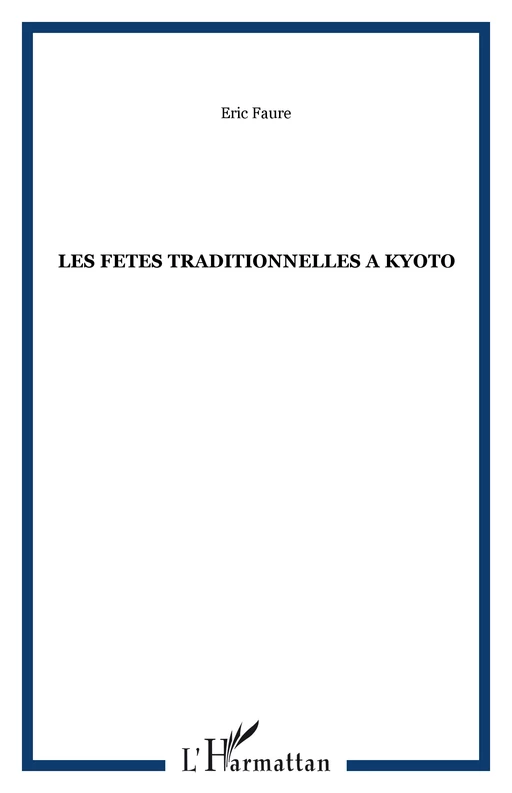 LES FETES TRADITIONNELLES A KYOTO - Éric Faure - Editions L'Harmattan