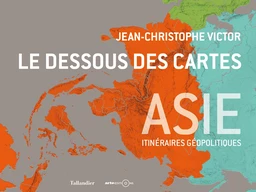 Le dessous des cartes : Asie